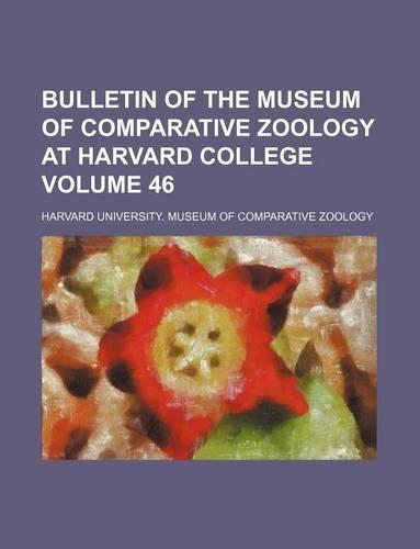 Bulletin of the Museum of Comparative Zoology at Harvard College Volume 46