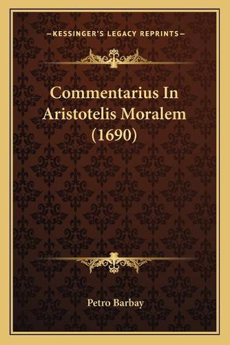 Commentarius In Aristotelis Moralem (1690)