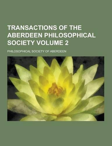Transactions of the Aberdeen Philosophical Society Volume 2