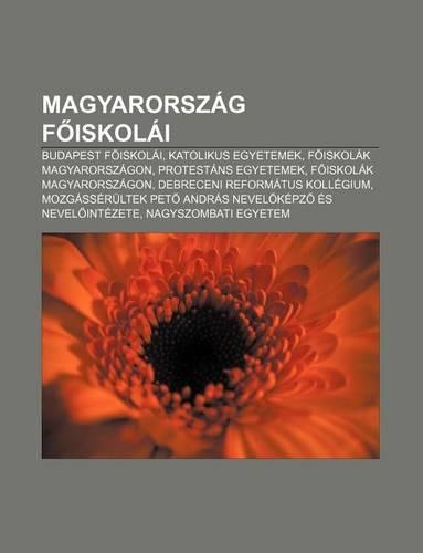 Magyarorszag F Iskolai: Budapest F Iskolai, Katolikus Egyetemek, F Iskolak Magyarorszagon, Protestans Egyetemek, F Iskolak Magyarorszagon