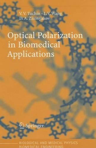 Optical Polarization in Biomedical Applications: (Biological and Medical Physics, Biomedical Engineering)