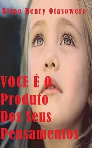 VOCE É O Produto Dos Seus Pensamentos
