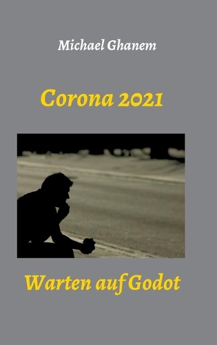 Corona 2021: Warten auf Godot