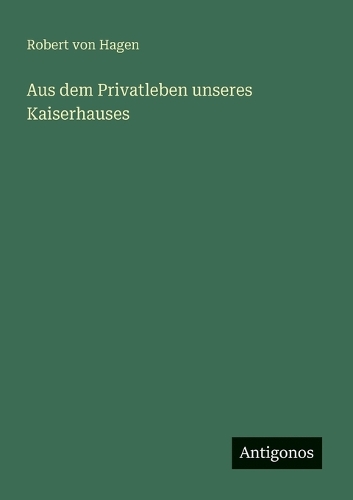 Aus dem Privatleben unseres Kaiserhauses