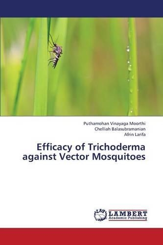 Efficacy of Trichoderma Against Vector Mosquitoes