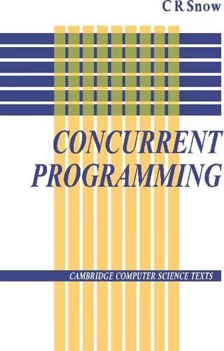 Concurrent Programming: (Series Number 26 Cambridge Computer Science Texts)