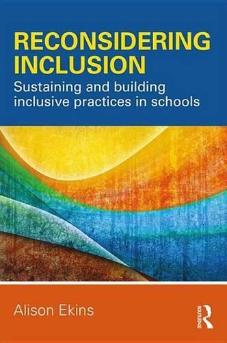 Reconsidering Inclusion: Sustaining and building inclusive practices in schools