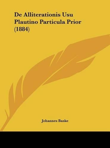 de Alliterationis Usu Plautino Particula Prior (1884)
