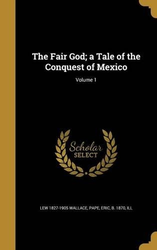 The Fair God; a Tale of the Conquest of Mexico; Volume 1