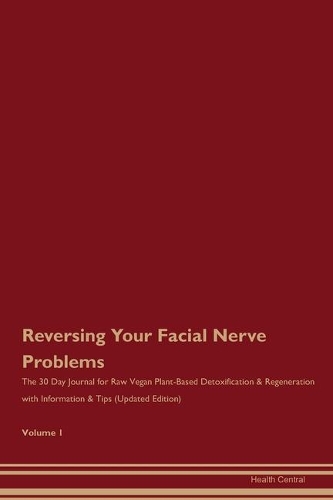 Reversing Your Facial Nerve Problems: The 30 Day Journal for Raw Vegan Plant-Based Detoxification & Regeneration with Information & Tips (Updated Edition) Volume 1