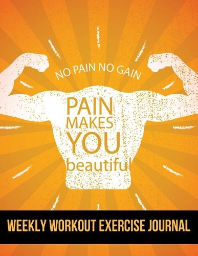 Weekly Workout Exercise Journal: Pain Makes You Beautiful Design Weekly Workout Exercise Journal book for women With Calendar 2018-2019 Weekly Workout Planner, Workout Goal, Workout(4 Workout Workbook Training Journal)