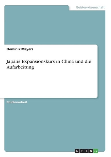 Japans Expansionskurs in China und die Aufarbeitung