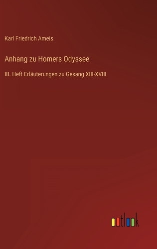 Anhang zu Homers Odyssee: III. Heft Erläuterungen zu Gesang XIII-XVIII