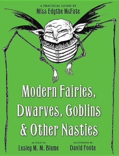 Modern Fairies, Dwarves, Goblins, & Other Nasties: A Practical Guide by Miss Edythe McFate