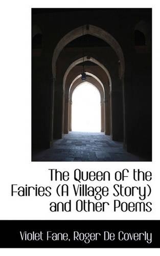 The Queen of the Fairies (a Village Story) and Other Poems