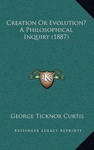 Creation or Evolution? a Philosophical Inquiry (1887)