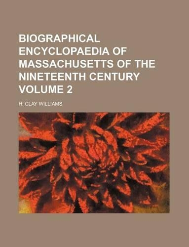Biographical Encyclopaedia of Massachusetts of the Nineteenth Century Volume 2