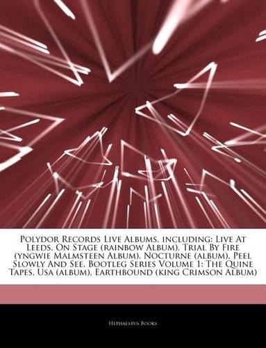 Articles on Polydor Records Live Albums, Including: Live at Leeds, on Stage (Rainbow Album), Trial by Fire (Yngwie Malmsteen Album), Nocturne (Album), Peel Slowly and See, Bootleg Series Volume 1: The