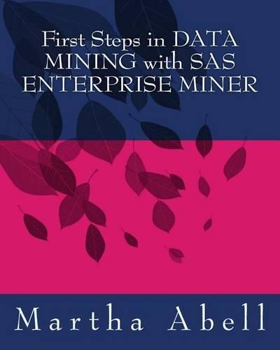 First Steps in Data Mining with SAS Enterprise Miner