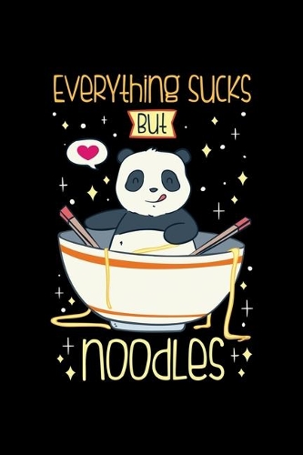 Ramen Noodles Notebook Everything Sucks But Noodles: Noodles Notebook, Diary and Journal with 120 Pages Great Gift For Ramen Noodles Fans