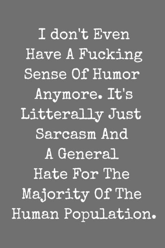 I Don't Even Have A Fucking Sense Of Humor Anymore