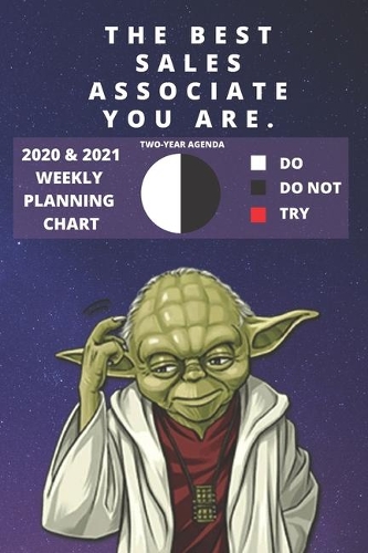 2020 & 2021 Two-Year Weekly Planner For Best Sales Associate Job - Funny Yoda Quote Appointment Book Gift - Two Year Agenda Notebook: Star Wars Fan Daily Logbook - Month Calendar: 2 Years of Monthly Plans - Personal Day Log Chart To Use The Force In Life