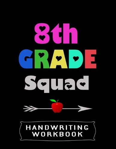 8th Grade Squad Handwriting Workbook: 8.5" x 11" 100 Pages Handwriting Practice Paper For Everyone