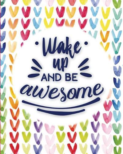 Wake Up and be awesome: The positive academic student planner with full monthly and weekly views. Be the most positive and motivated student you know with a rainbow hearts 