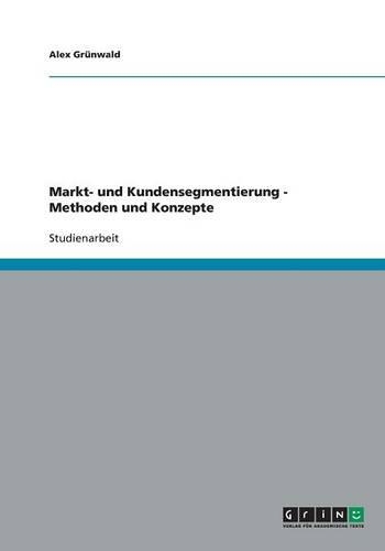 Markt- und Kundensegmentierung. Methoden und Konzepte