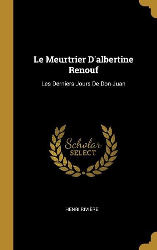 Le Meurtrier D'albertine Renouf: Les Derniers Jours De Don Juan