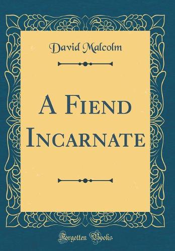 A Fiend Incarnate (Classic Reprint)