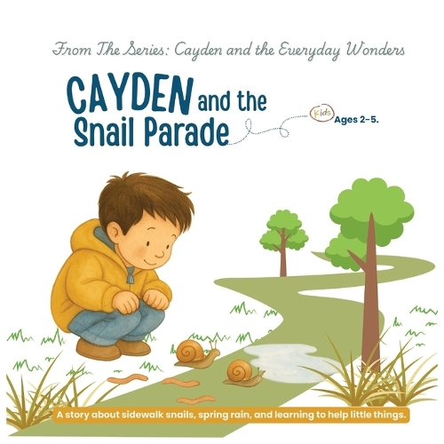 Cayden and the Snail Parade: A story about sidewalk snails, spring rain, and learning to help little things(1 Cayden and the Everyday Wonders)