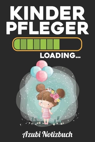 Kinderpfleger Loading... Azubi Notizbuch: Notizbuch Liniert - Format A5 (6x9 Zoll) - 120 Seiten in weiß - Geschenk für Azubis - Soft Cover Glänzend