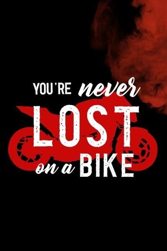 You're Never Lost On A Bike: Blank Lined Notebook ( Biker ) (Black And Red)