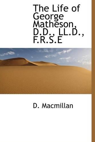 The Life of George Matheson, D.D., LL.D., F.R.S.E