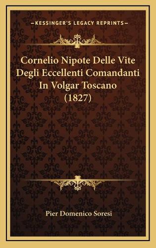 Cornelio Nipote Delle Vite Degli Eccellenti Comandanti In Volgar Toscano (1827)