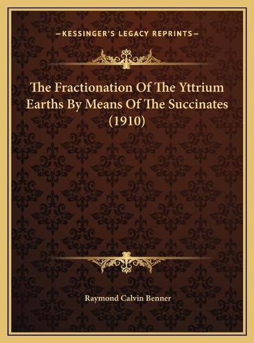 The Fractionation Of The Yttrium Earths By Means Of The Succinates (1910)