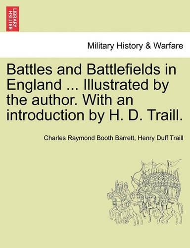 Battles and Battlefields in England ... Illustrated by the author. With an introduction by H. D. Traill.