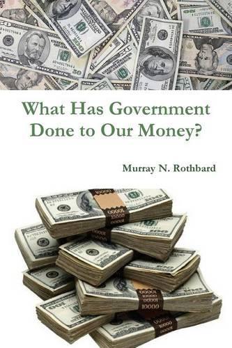 What Has Government Done to Our Money?