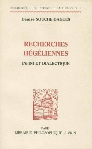 Recherches Hegeliennes: Dialectique Et Infini(Bibliotheque D'Histoire de la Philosophie,)