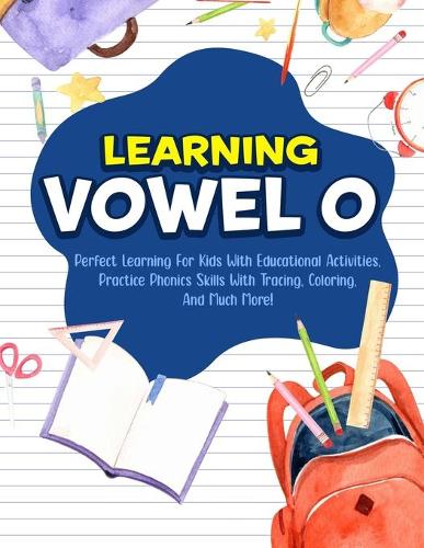 Learning Vowel O: Perfect Learning For Kids With Educational Activities, Practice Phonics Skills With Tracing, Coloring, And Much More!