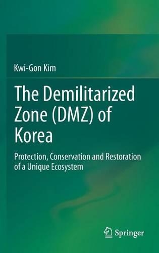 The Demilitarized Zone (DMZ) of Korea: Protection, Conservation and Restoration of a Unique Ecosystem