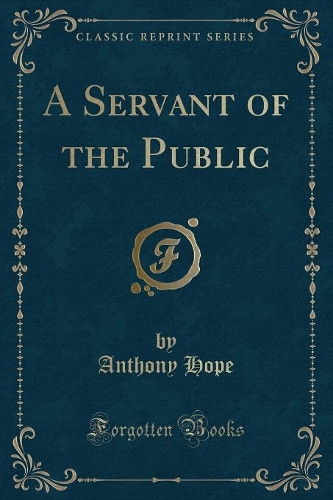 A Servant of the Public (Classic Reprint)