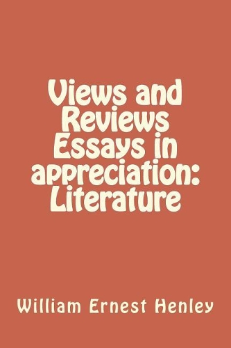 Views and Reviews Essays in Appreciation: Literature