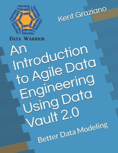 An Introduction to Agile Data Engineering Using Data Vault 2.0: Better Data Modeling(4 Better Data Modeling)