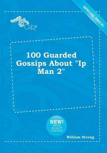 100 Guarded Gossips about IP Man 2
