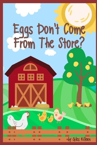 Eggs Don't Come From The Store?: (These Don't Come from the Store?)
