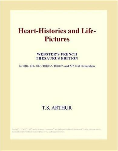 Heart-Histories and Life-Pictures (Webster's French Thesaurus Edition)