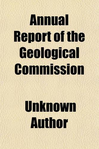 Annual Report of the Geological Commission (Volume 11-13)