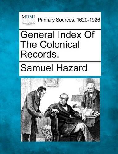 General Index Of The Colonical Records.